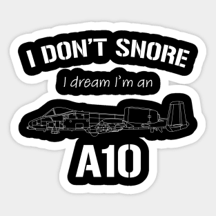 I don't snore I dream I'm an A10 Sticker